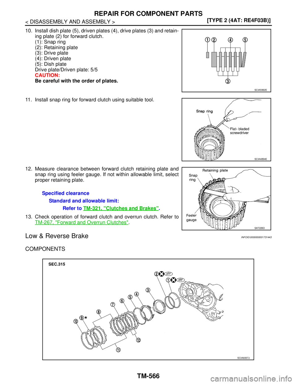 NISSAN TIIDA 2007  Service Repair Manual TM-566
< DISASSEMBLY AND ASSEMBLY >[TYPE 2 (4AT: RE4F03B)]
REPAIR FOR COMPONENT PARTS
10. Install dish plate (5), driven plates (4), drive plates (3) and retain-
ing plate (2) for forward clutch.
(1):