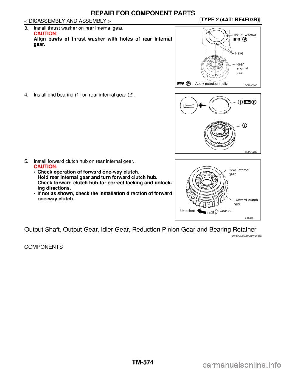 NISSAN TIIDA 2007  Service Repair Manual TM-574
< DISASSEMBLY AND ASSEMBLY >[TYPE 2 (4AT: RE4F03B)]
REPAIR FOR COMPONENT PARTS
3. Install thrust washer on rear internal gear.
CAUTION:
Align pawls of thrust washer with holes of rear internal
