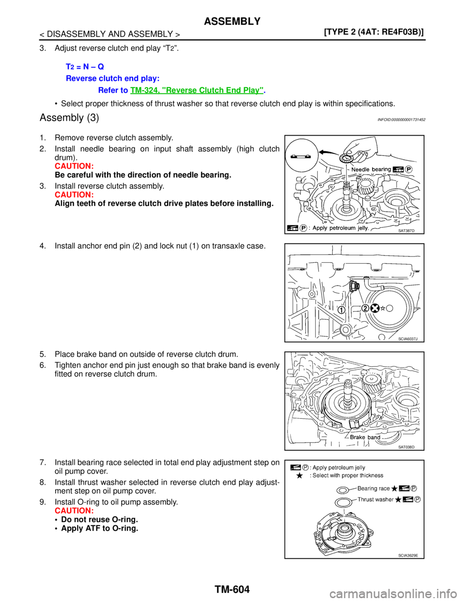 NISSAN TIIDA 2007  Service Repair Manual TM-604
< DISASSEMBLY AND ASSEMBLY >[TYPE 2 (4AT: RE4F03B)]
ASSEMBLY
3. Adjust reverse clutch end play “T2”.
 Select proper thickness of thrust washer so that reverse clutch end play is within spe