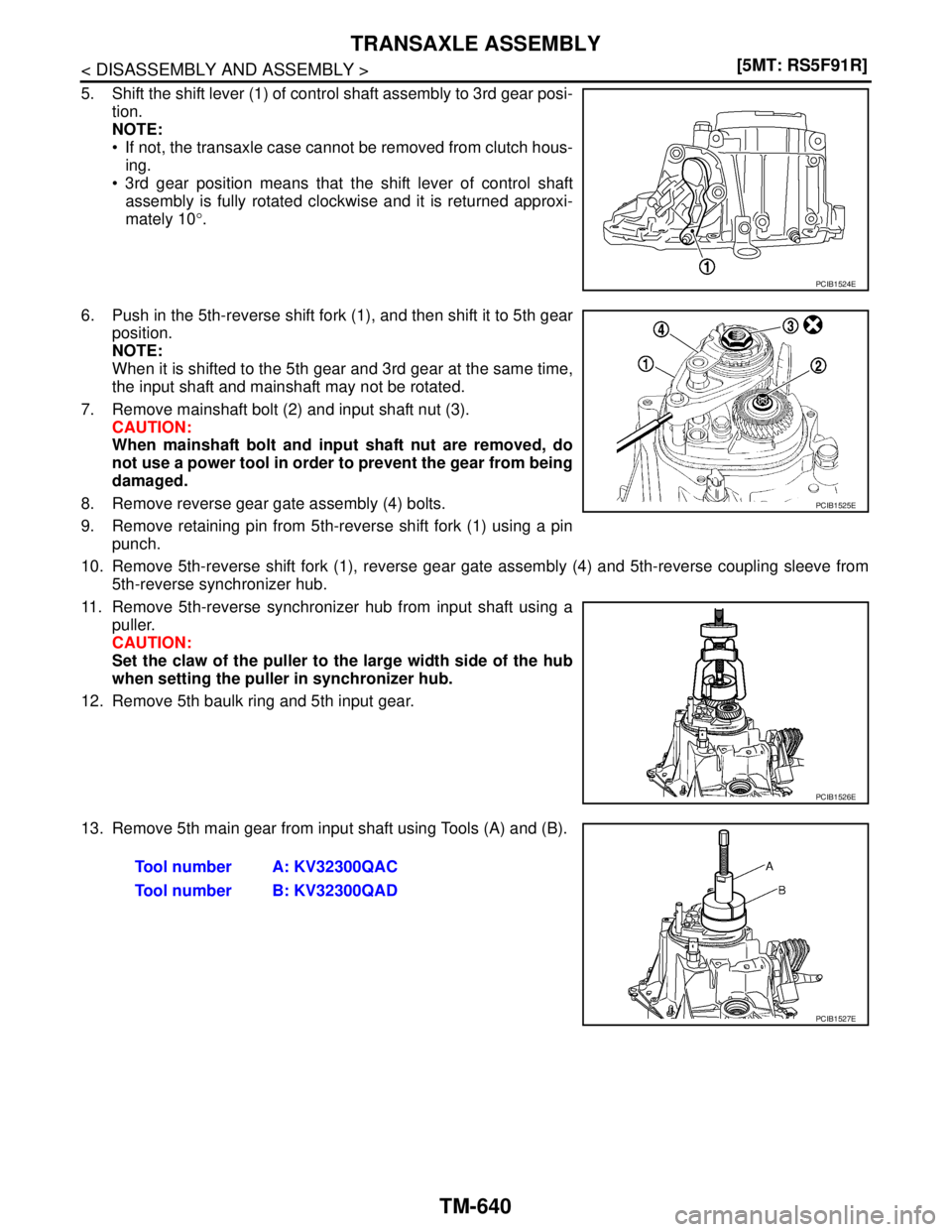 NISSAN TIIDA 2007  Service Repair Manual TM-640
< DISASSEMBLY AND ASSEMBLY >[5MT: RS5F91R]
TRANSAXLE ASSEMBLY
5. Shift the shift lever (1) of control shaft assembly to 3rd gear posi-
tion.
NOTE:
 If not, the transaxle case cannot be removed