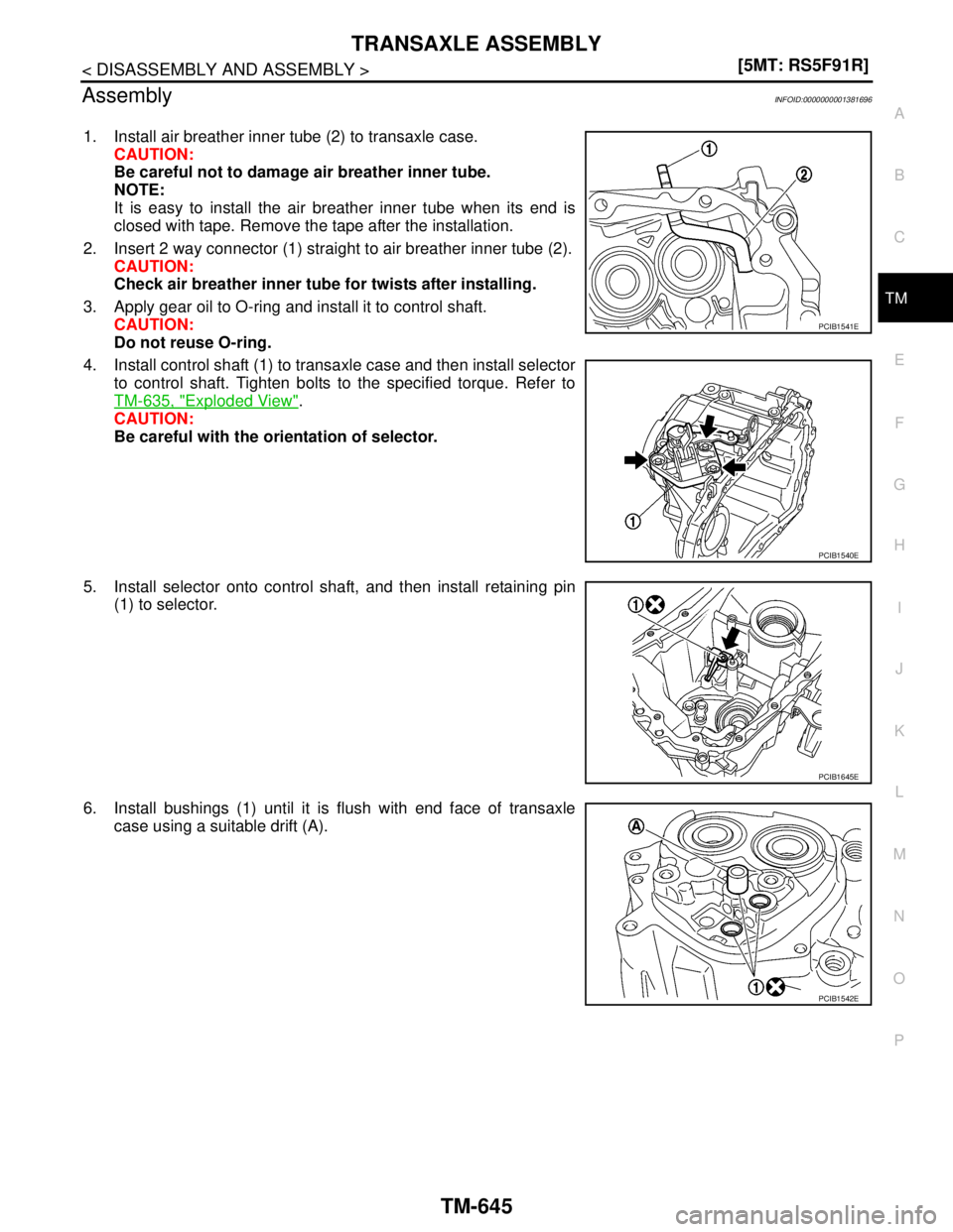 NISSAN TIIDA 2007  Service Repair Manual TRANSAXLE ASSEMBLY
TM-645
< DISASSEMBLY AND ASSEMBLY >[5MT: RS5F91R]
C
E
F
G
H
I
J
K
L
MA
B
TM
N
O
P
AssemblyINFOID:0000000001381696
1. Install air breather inner tube (2) to transaxle case.
CAUTION:
