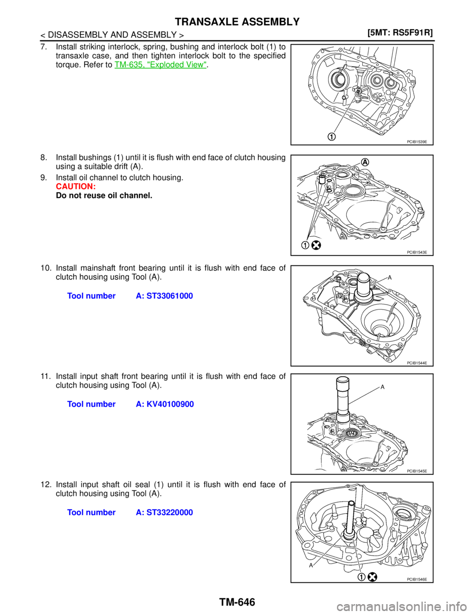NISSAN TIIDA 2007  Service Repair Manual TM-646
< DISASSEMBLY AND ASSEMBLY >[5MT: RS5F91R]
TRANSAXLE ASSEMBLY
7. Install striking interlock, spring, bushing and interlock bolt (1) to
transaxle case, and then tighten interlock bolt to the spe