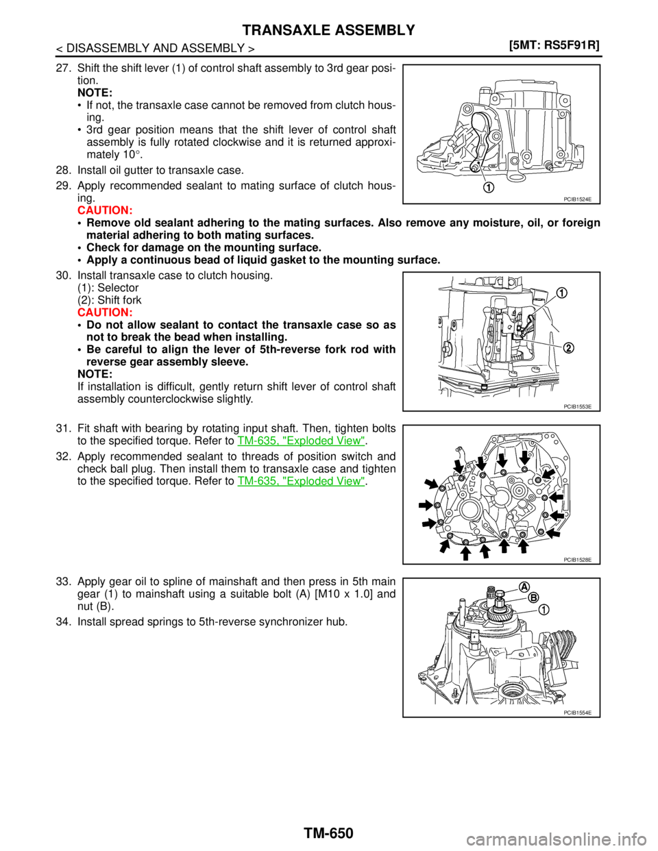 NISSAN TIIDA 2007  Service Repair Manual TM-650
< DISASSEMBLY AND ASSEMBLY >[5MT: RS5F91R]
TRANSAXLE ASSEMBLY
27. Shift the shift lever (1) of control shaft assembly to 3rd gear posi-
tion.
NOTE:
 If not, the transaxle case cannot be remove