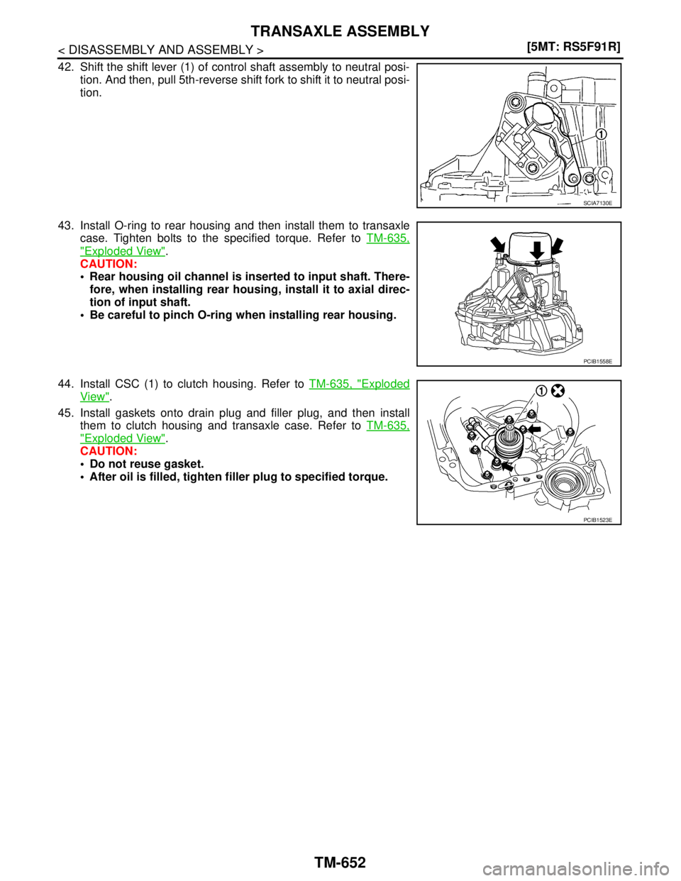 NISSAN TIIDA 2007  Service Repair Manual TM-652
< DISASSEMBLY AND ASSEMBLY >[5MT: RS5F91R]
TRANSAXLE ASSEMBLY
42. Shift the shift lever (1) of control shaft assembly to neutral posi-
tion. And then, pull 5th-reverse shift fork to shift it to