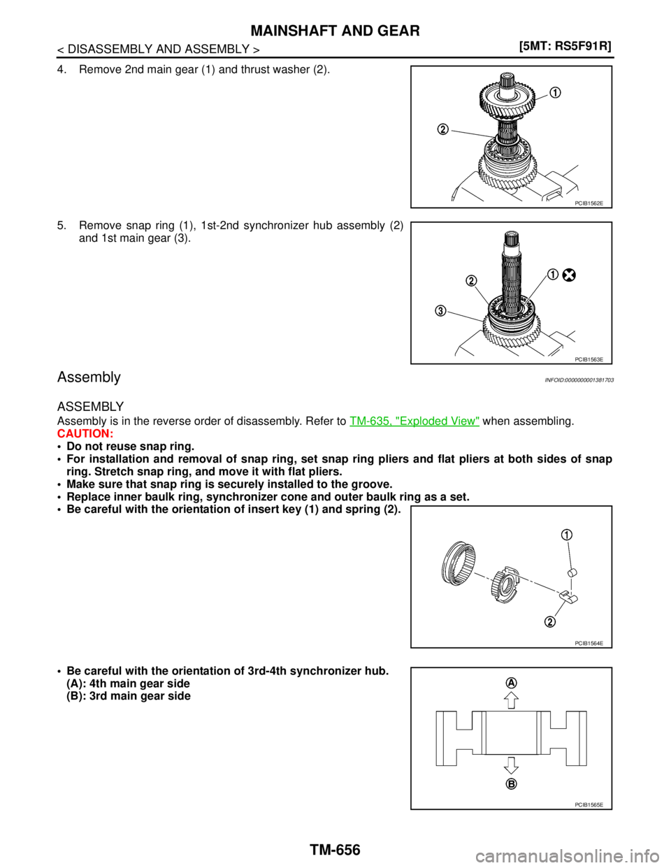 NISSAN TIIDA 2007  Service Repair Manual TM-656
< DISASSEMBLY AND ASSEMBLY >[5MT: RS5F91R]
MAINSHAFT AND GEAR
4. Remove 2nd main gear (1) and thrust washer (2).
5. Remove snap ring (1), 1st-2nd synchronizer hub assembly (2)
and 1st main gear