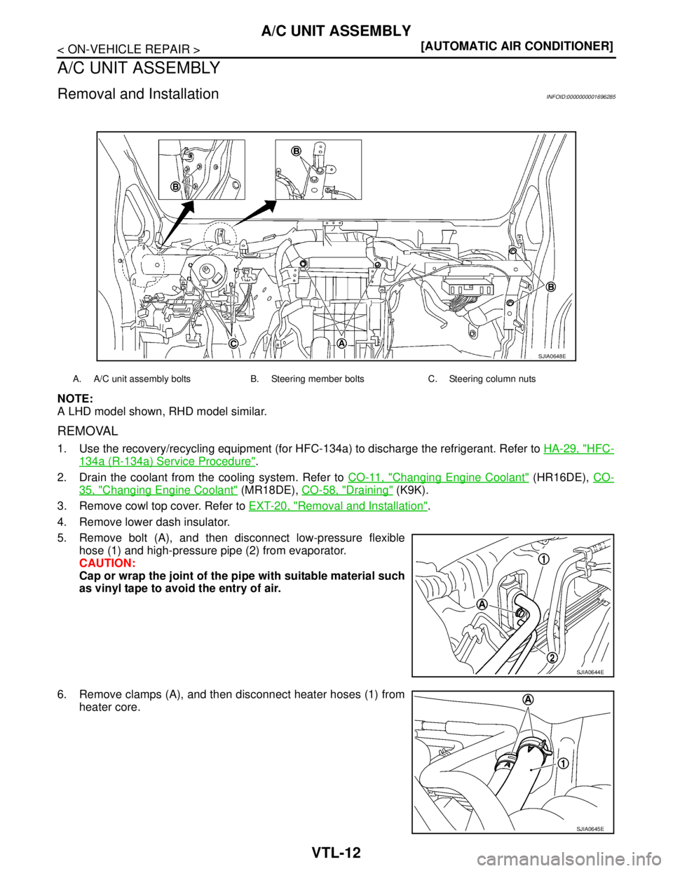NISSAN TIIDA 2007  Service Repair Manual VTL-12
< ON-VEHICLE REPAIR >[AUTOMATIC AIR CONDITIONER]
A/C UNIT ASSEMBLY
A/C UNIT ASSEMBLY
Removal and InstallationINFOID:0000000001696285
NOTE:
A LHD model shown, RHD model similar.
REMOVAL
1. Use t