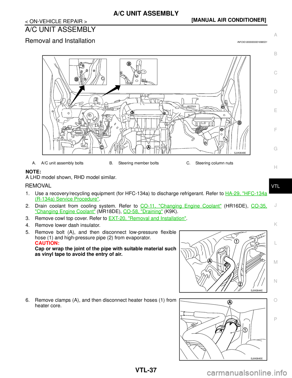 NISSAN TIIDA 2007  Service Repair Manual A/C UNIT ASSEMBLY
VTL-37
< ON-VEHICLE REPAIR >[MANUAL AIR CONDITIONER]
C
D
E
F
G
H
J
K
L
MA
B
VTL
N
O
P
A/C UNIT ASSEMBLY
Removal and InstallationINFOID:0000000001696531
NOTE:
A LHD model shown, RHD m