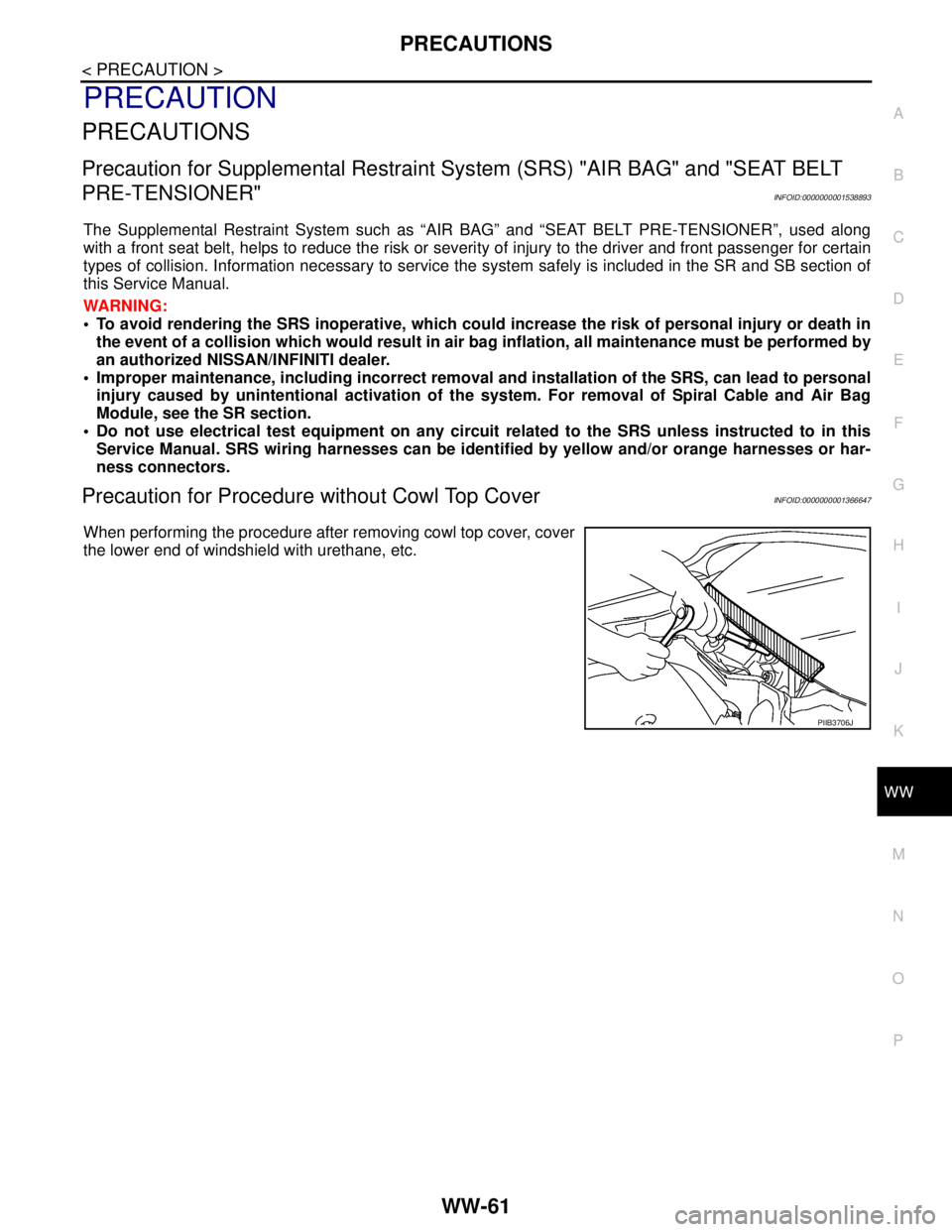 NISSAN TIIDA 2007  Service Repair Manual PRECAUTIONS
WW-61
< PRECAUTION >
C
D
E
F
G
H
I
J
K
MA
B
WW
N
O
P
PRECAUTION
PRECAUTIONS
Precaution for Supplemental Restraint System (SRS) "AIR BAG" and "SEAT BELT 
PRE-TENSIONER"
INFOID:0000000001538