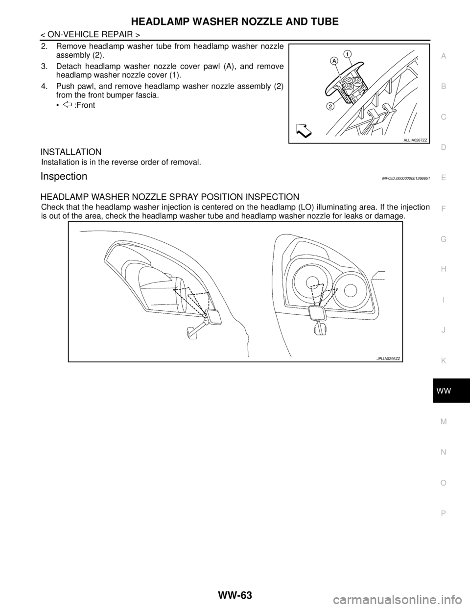 NISSAN TIIDA 2007  Service Repair Manual HEADLAMP WASHER NOZZLE AND TUBE
WW-63
< ON-VEHICLE REPAIR >
C
D
E
F
G
H
I
J
K
MA
B
WW
N
O
P
2. Remove headlamp washer tube from headlamp washer nozzle
assembly (2).
3. Detach headlamp washer nozzle co