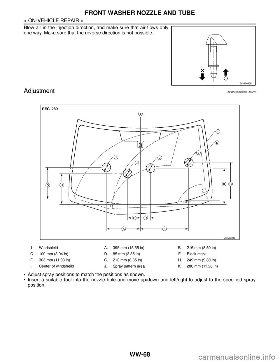 NISSAN TIIDA 2007  Service Repair Manual WW-68
< ON-VEHICLE REPAIR >
FRONT WASHER NOZZLE AND TUBE
Blow air in the injection direction, and make sure that air flows only
one way. Make sure that the reverse direction is not possible.
Adjustmen