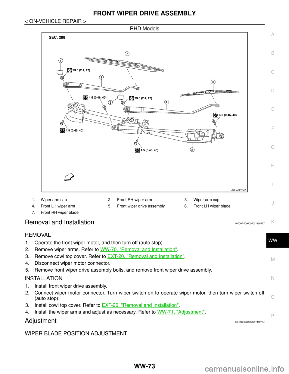 NISSAN TIIDA 2007  Service Repair Manual FRONT WIPER DRIVE ASSEMBLY
WW-73
< ON-VEHICLE REPAIR >
C
D
E
F
G
H
I
J
K
MA
B
WW
N
O
P
RHD Models
Removal and InstallationINFOID:0000000001450837
REMOVAL
1. Operate the front wiper motor, and then tur