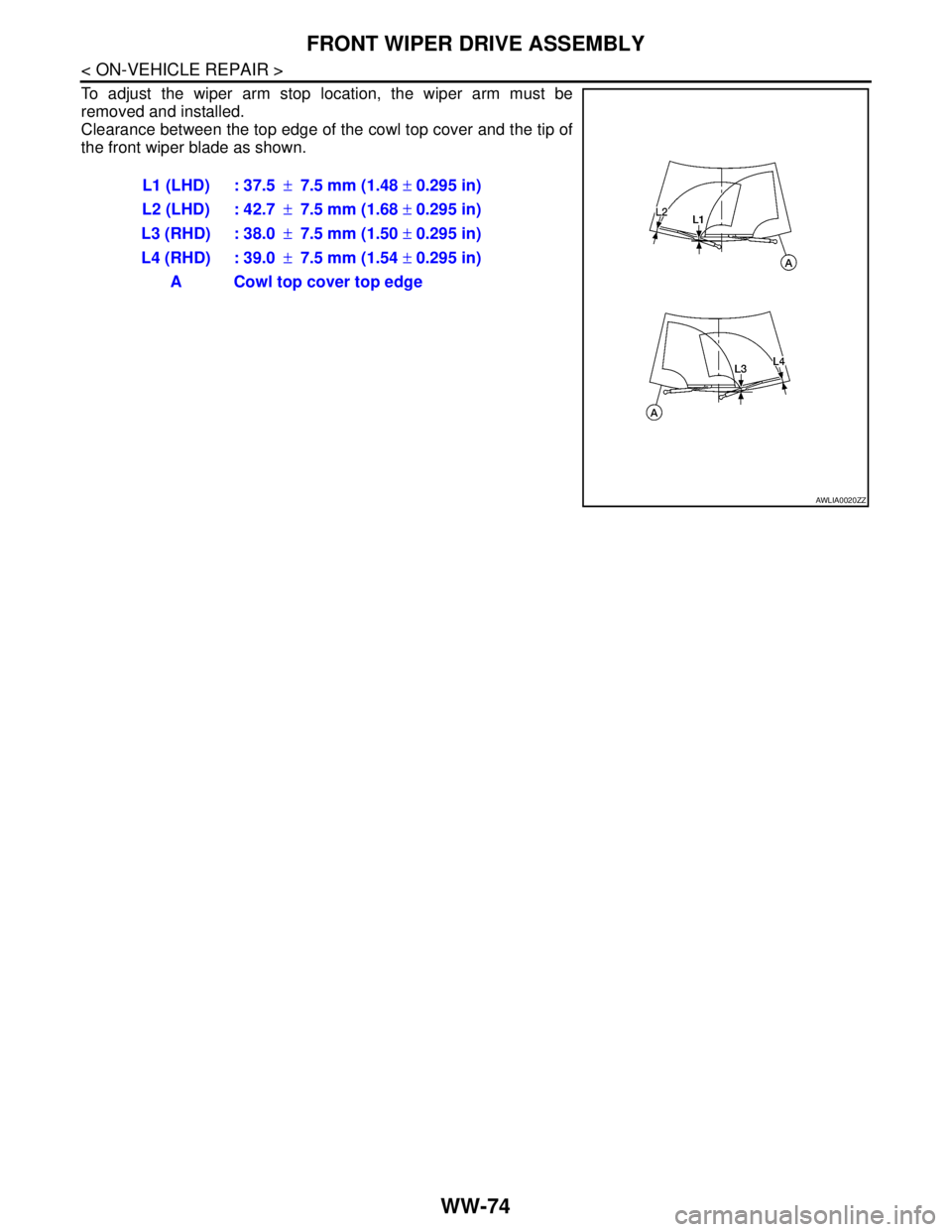 NISSAN TIIDA 2007  Service Repair Manual WW-74
< ON-VEHICLE REPAIR >
FRONT WIPER DRIVE ASSEMBLY
To adjust the wiper arm stop location, the wiper arm must be
removed and installed.
Clearance between the top edge of the cowl top cover and the 