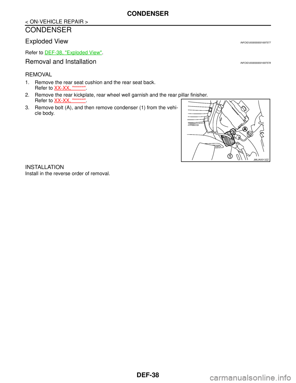 NISSAN TIIDA 2007 Service Repair Manual DEF-38
< ON-VEHICLE REPAIR >
CONDENSER
CONDENSER
Exploded ViewINFOID:0000000001697577
Refer to DEF-38, "Exploded View".
Removal and InstallationINFOID:0000000001697578
REMOVAL
1. Remove the rear seat NISSAN TIIDA 2007 Service Repair Manual DEF-38
< ON-VEHICLE REPAIR >
CONDENSER
CONDENSER
Exploded ViewINFOID:0000000001697577
Refer to DEF-38, "Exploded View".
Removal and InstallationINFOID:0000000001697578
REMOVAL
1. Remove the rear seat