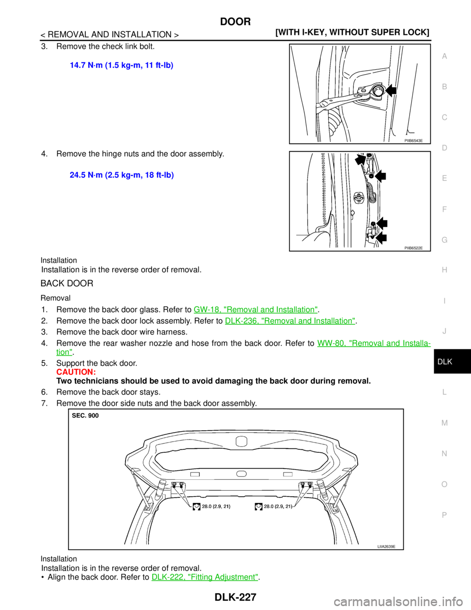 NISSAN TIIDA 2007  Service Repair Manual DOOR
DLK-227
< REMOVAL AND INSTALLATION >[WITH I-KEY, WITHOUT SUPER LOCK]
C
D
E
F
G
H
I
J
L
MA
B
DLK
N
O
P
3. Remove the check link bolt.
4. Remove the hinge nuts and the door assembly.
Installation
I