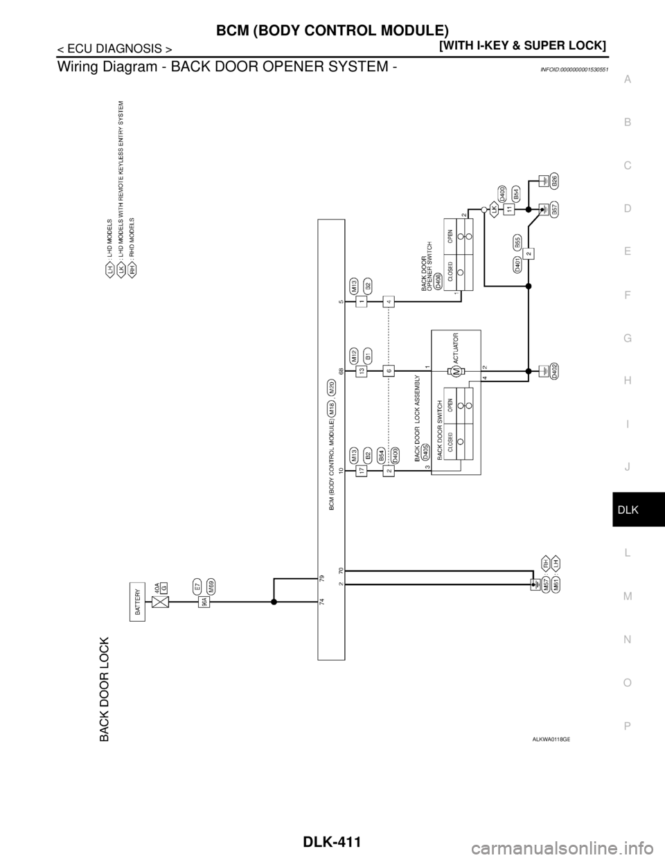 NISSAN TIIDA 2007  Service Repair Manual BCM (BODY CONTROL MODULE)
DLK-411
< ECU DIAGNOSIS >[WITH I-KEY & SUPER LOCK]
C
D
E
F
G
H
I
J
L
MA
B
DLK
N
O
P
Wiring Diagram - BACK DOOR OPENER SYSTEM -INFOID:0000000001530551
ALKWA0118GB 