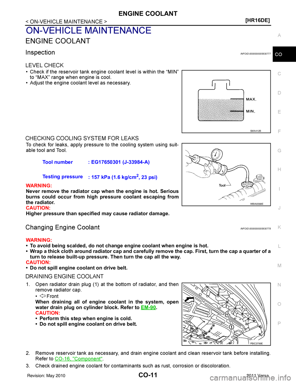 NISSAN TIIDA 2011  Service Repair Manual ENGINE COOLANTCO-11
< ON-VEHICLE MAINTENANCE > [HR16DE]
C
D
E
F
G H
I
J
K L
M A
CO
NP
O
ON-VEHICLE MAINTENANCE
ENGINE COOLANT
InspectionINFOID:0000000005930777
LEVEL CHECK
• Check if the reservoir t