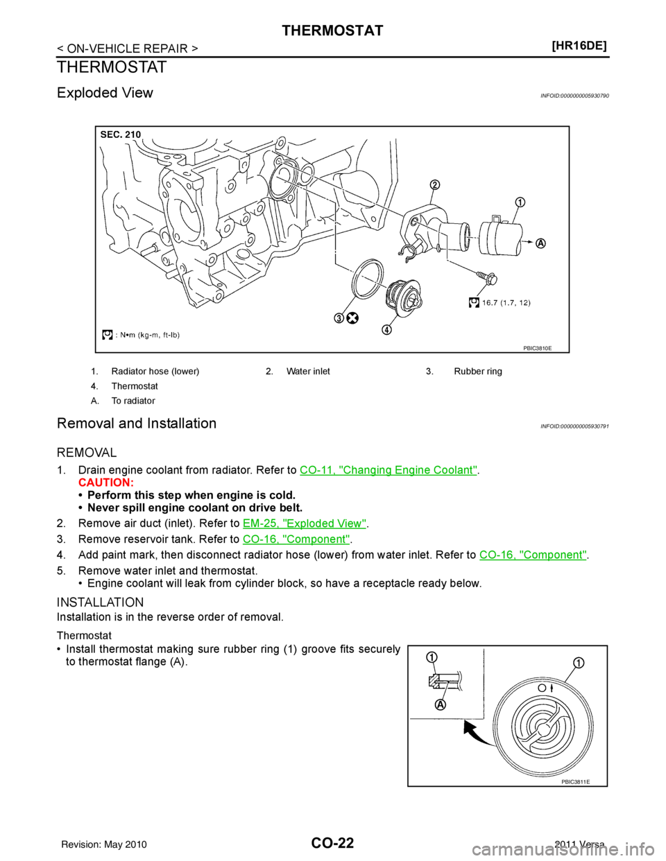NISSAN TIIDA 2011  Service Repair Manual CO-22
< ON-VEHICLE REPAIR >[HR16DE]
THERMOSTAT
THERMOSTAT
Exploded ViewINFOID:0000000005930790
Removal and InstallationINFOID:0000000005930791
REMOVAL
1. Drain engine coolant from radiator. Refer to 

