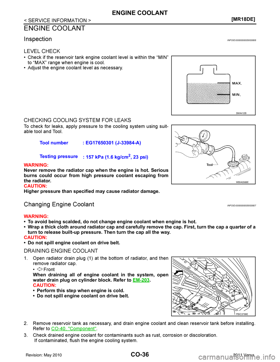 NISSAN TIIDA 2011  Service Repair Manual CO-36
< SERVICE INFORMATION >[MR18DE]
ENGINE COOLANT
ENGINE COOLANT
InspectionINFOID:0000000005930806
LEVEL CHECK
• Check if the reservoir tank engine coolant level is within the “MIN”
to “MAX