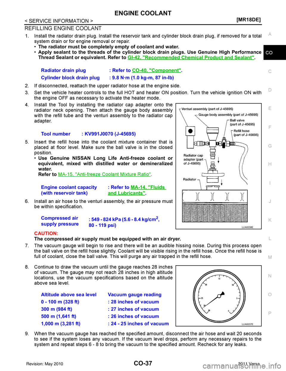 NISSAN TIIDA 2011  Service Repair Manual ENGINE COOLANTCO-37
< SERVICE INFORMATION > [MR18DE]
C
D
E
F
G H
I
J
K L
M A
CO
NP
O
REFILLING ENGINE COOLANT
1. Install the radiator drain plug. Install the reservoir 
tank and cylinder block drain p