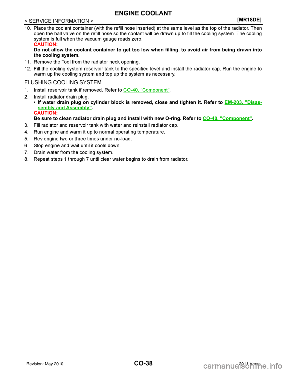 NISSAN TIIDA 2011  Service Repair Manual CO-38
< SERVICE INFORMATION >[MR18DE]
ENGINE COOLANT
10. Place the coolant container (with the refill hose insert
ed) at the same level as the top of the radiator. Then
open the ball valve on the refi