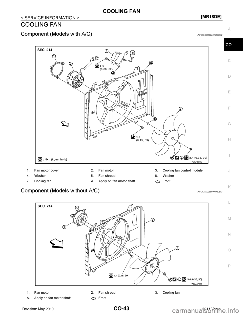 NISSAN TIIDA 2011  Service Repair Manual COOLING FANCO-43
< SERVICE INFORMATION > [MR18DE]
C
D
E
F
G H
I
J
K L
M A
CO
NP
O
COOLING FAN
Component (Models with A/C)INFOID:0000000005930812
Component (Models without A/C)INFOID:0000000005930813
1