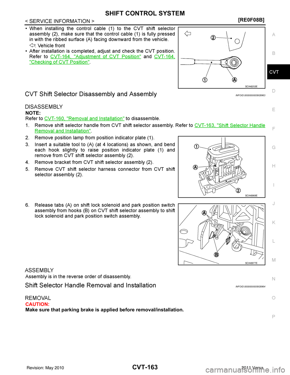 NISSAN TIIDA 2011  Service Repair Manual SHIFT CONTROL SYSTEMCVT-163
< SERVICE INFORMATION > [RE0F08B]
D
E
F
G H
I
J
K L
M A
B
CVT
N
O P
• When installing the control cable (1) to the CVT shift selector assembly (2), make sure that the con