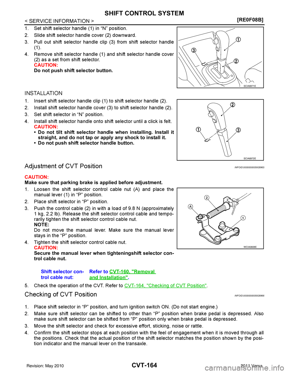 NISSAN TIIDA 2011  Service Repair Manual CVT-164
< SERVICE INFORMATION >[RE0F08B]
SHIFT CONTROL SYSTEM
1. Set shift selector handle (1) in “N” position.
2. Slide shift selector handle cover (2) downward.
3. Pull out shift selector handle