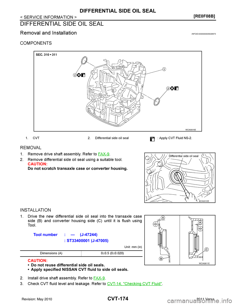 NISSAN TIIDA 2011  Service Repair Manual CVT-174
< SERVICE INFORMATION >[RE0F08B]
DIFFERENTIAL SIDE OIL SEAL
DIFFERENTIAL SIDE OIL SEAL
Removal and InstallationINFOID:0000000005928975
COMPONENTS
REMOVAL
1. Remove drive shaft assembly. Refer 