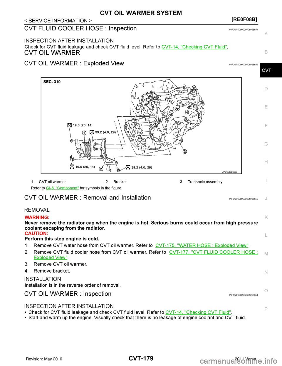 NISSAN TIIDA 2011  Service Repair Manual CVT OIL WARMER SYSTEMCVT-179
< SERVICE INFORMATION > [RE0F08B]
D
E
F
G H
I
J
K L
M A
B
CVT
N
O P
CVT FLUID COOLER HOSE : InspectionINFOID:0000000006068651
INSPECTION AFTER INSTALLATION
Check for CVT f