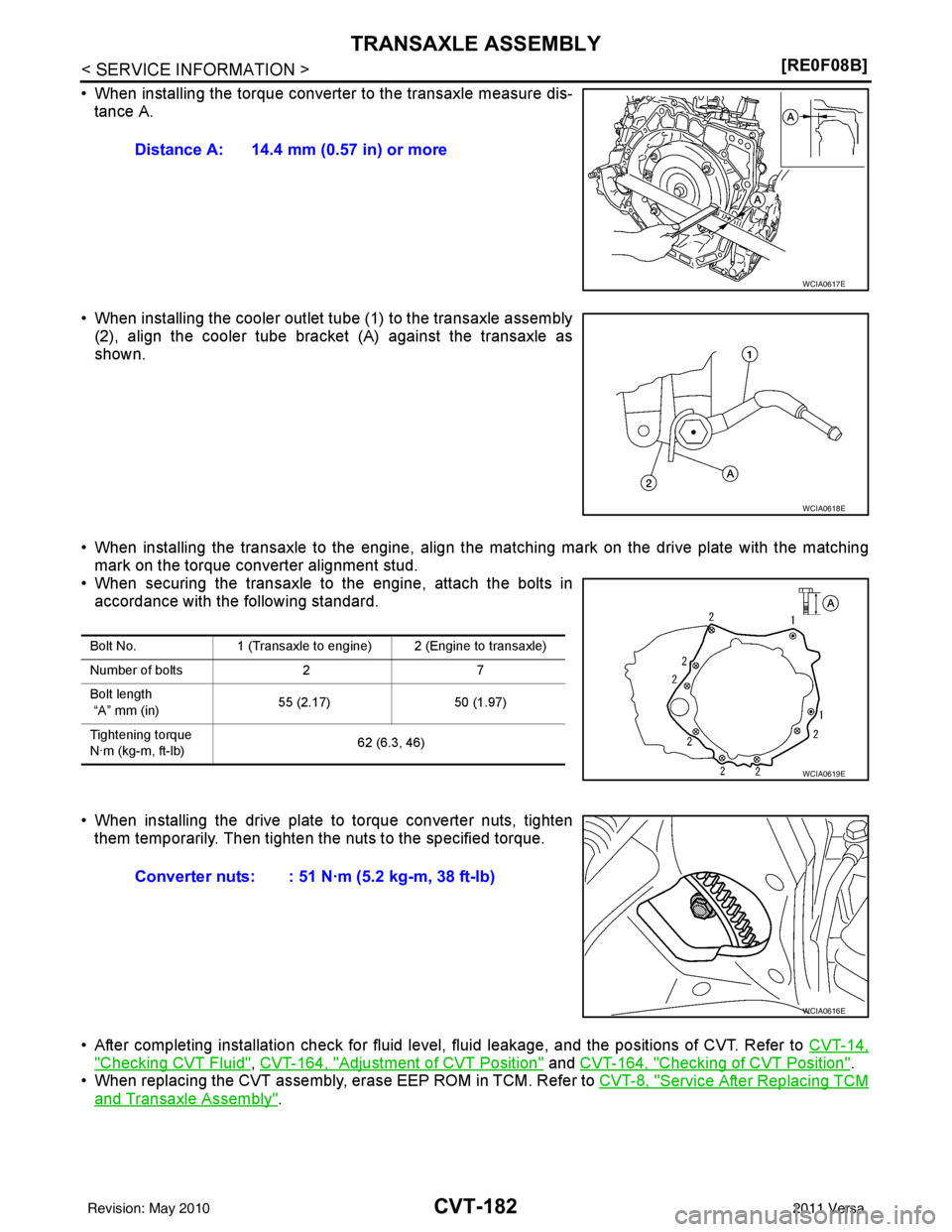 NISSAN TIIDA 2011  Service Repair Manual CVT-182
< SERVICE INFORMATION >[RE0F08B]
TRANSAXLE ASSEMBLY
• When installing the torque converter to the transaxle measure dis-
tance A.
• When installing the cooler outlet tube (1) to the transa