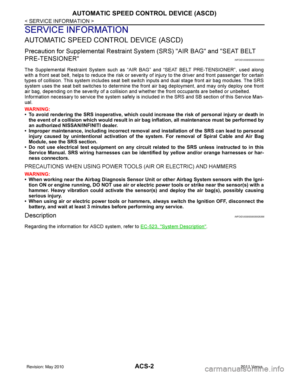 NISSAN TIIDA 2011  Service Repair Manual ACS-2
< SERVICE INFORMATION >
AUTOMATIC SPEED CONTROL DEVICE (ASCD)
SERVICE INFORMATION
AUTOMATIC SPEED CONTROL DEVICE (ASCD)
Precaution for Supplemental Restraint System (SRS) "AIR BAG" and "SEAT BEL