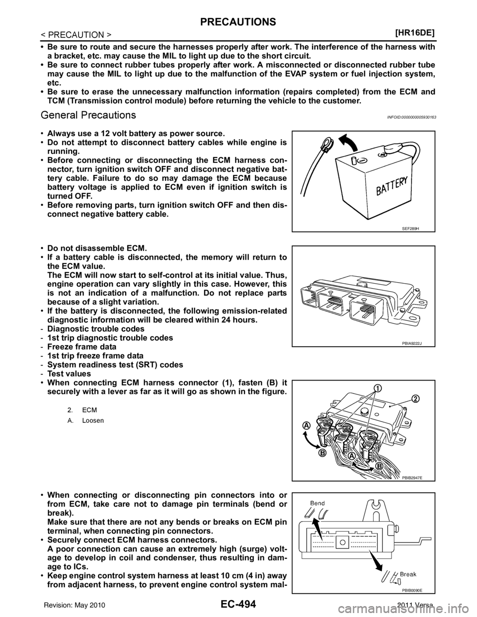 NISSAN TIIDA 2011  Service Repair Manual EC-494
< PRECAUTION >[HR16DE]
PRECAUTIONS
• Be sure to route and secure the harnesses properly 
after work. The interference of the harness with
a bracket, etc. may cause the MIL to li ght up due to