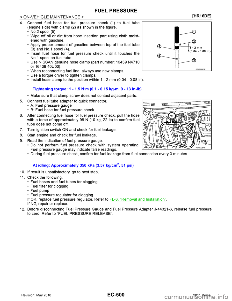 NISSAN TIIDA 2011  Service Repair Manual EC-500
< ON-VEHICLE MAINTENANCE >[HR16DE]
FUEL PRESSURE
4. Connect fuel hose for fuel pressure check (1) to fuel tube
(engine side) with clamp (2) as shown in the figure.
• No.2 spool (5)
• Wipe o