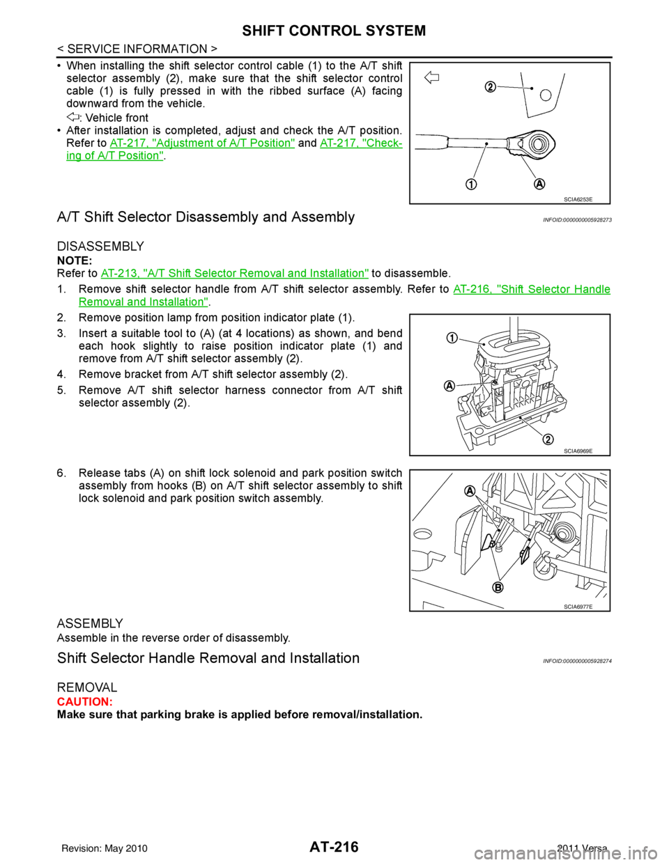 NISSAN TIIDA 2011 Service Repair Manual AT-216
< SERVICE INFORMATION >
SHIFT CONTROL SYSTEM
• When installing the shift selector control cable (1) to the A/T shiftselector assembly (2), make sure that the shift selector control
cable (1) NISSAN TIIDA 2011 Service Repair Manual AT-216
< SERVICE INFORMATION >
SHIFT CONTROL SYSTEM
• When installing the shift selector control cable (1) to the A/T shiftselector assembly (2), make sure that the shift selector control
cable (1)