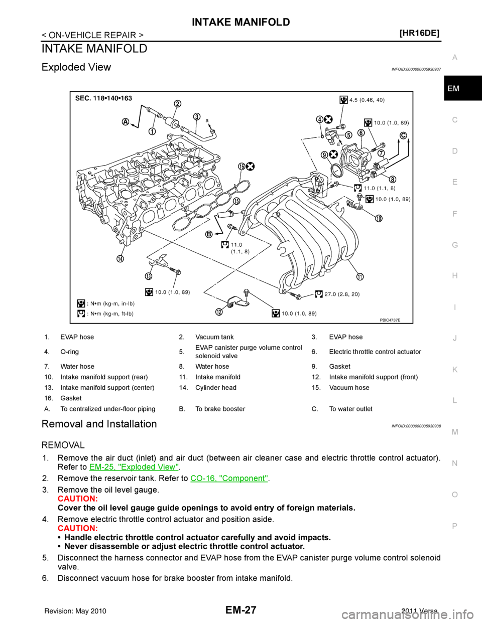 NISSAN TIIDA 2011  Service Repair Manual INTAKE MANIFOLDEM-27
< ON-VEHICLE REPAIR > [HR16DE]
C
D
E
F
G H
I
J
K L
M A
EM
NP
O
INTAKE MANIFOLD
Exploded ViewINFOID:0000000005930937
Removal and InstallationINFOID:0000000005930938
REMOVAL
1. Remo