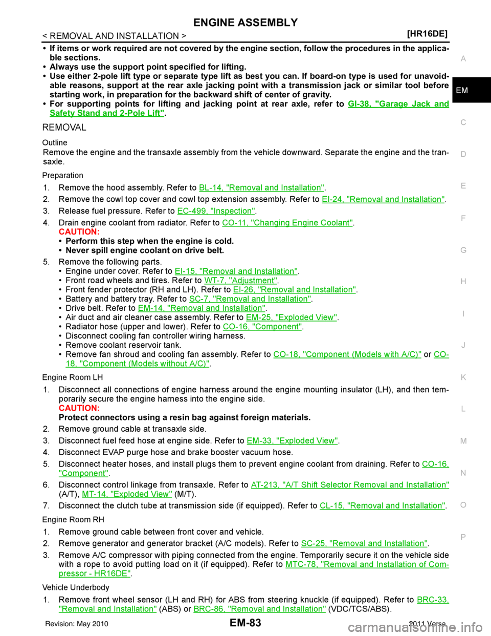 NISSAN TIIDA 2011  Service Repair Manual ENGINE ASSEMBLYEM-83
< REMOVAL AND INSTALLATION > [HR16DE]
C
D
E
F
G H
I
J
K L
M A
EM
NP
O
• If items or work required are not covered by the engine section, follow the procedures in the applica-
bl