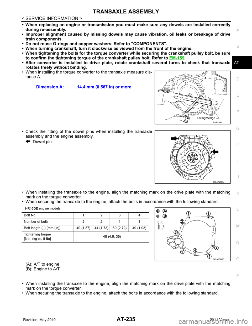 NISSAN TIIDA 2011  Service Repair Manual TRANSAXLE ASSEMBLYAT-235
< SERVICE INFORMATION >
DE
F
G H
I
J
K L
M A
B
AT
N
O P
• When replacing an engine or transmission you must make sure any dowels are installed correctly during re-assembly.
