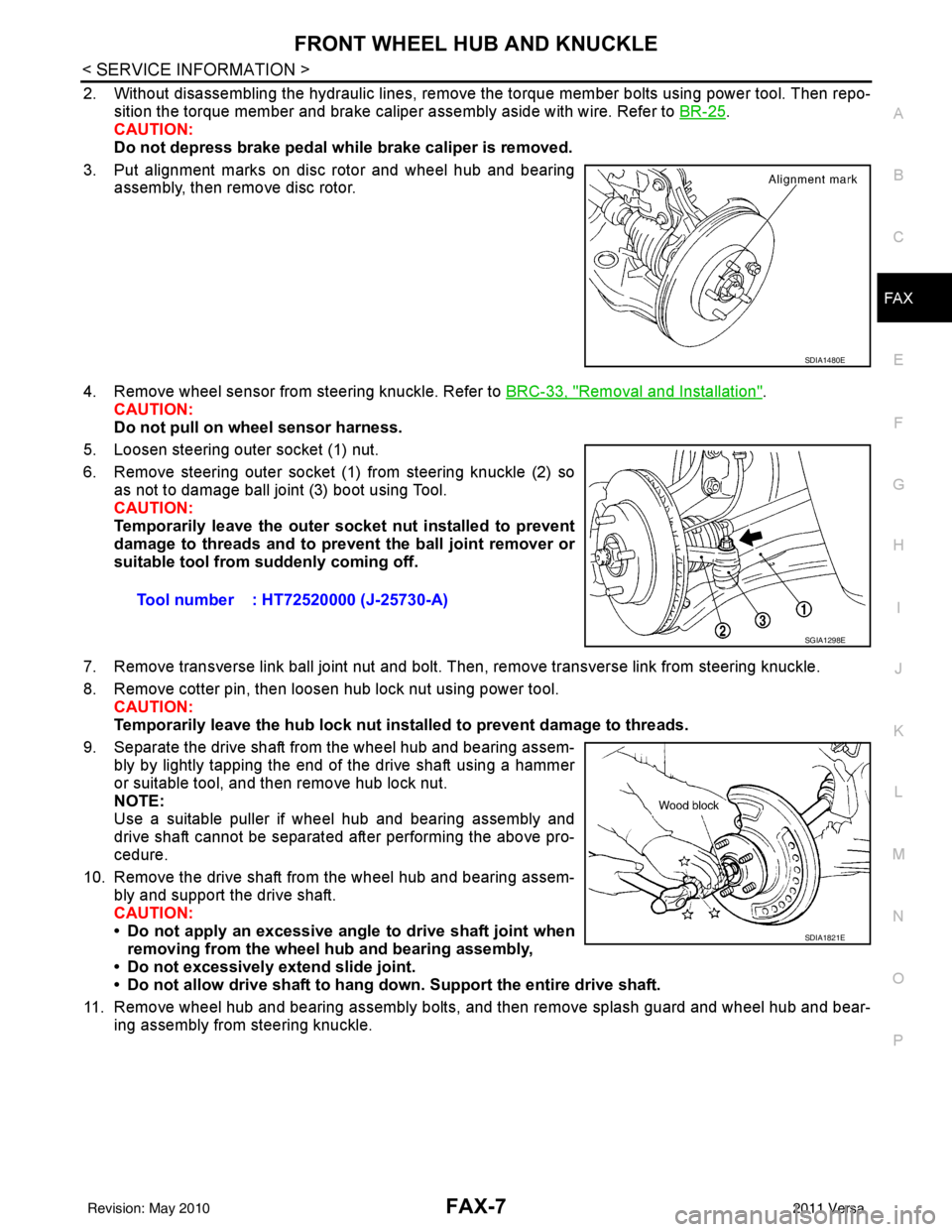 NISSAN TIIDA 2011  Service Repair Manual FRONT WHEEL HUB AND KNUCKLEFAX-7
< SERVICE INFORMATION >
CEF
G H
I
J
K L
M A
B
FA X
N
O P
2. Without disassembling the hydraulic lines, remove the torque member bolts using power tool. Then repo- siti