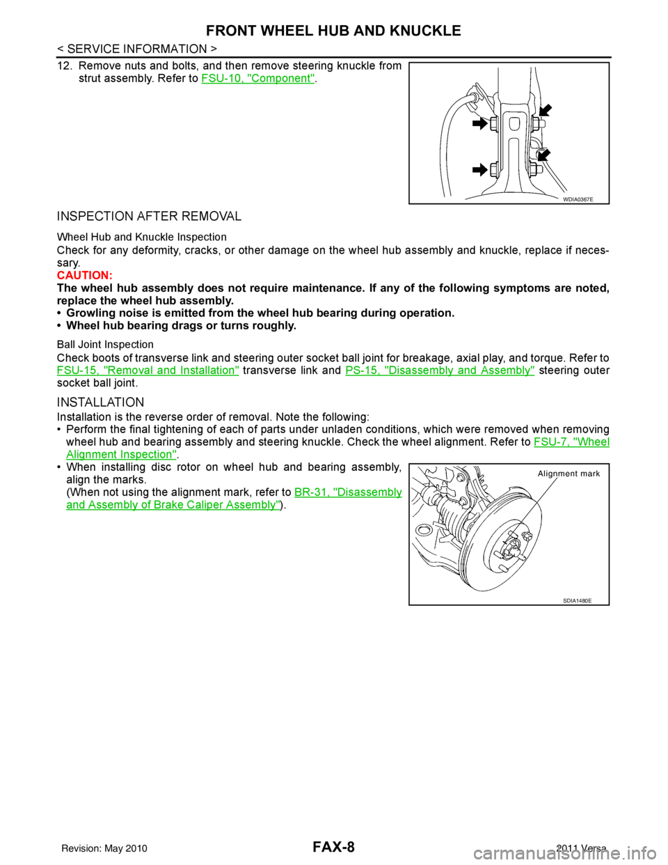 NISSAN TIIDA 2011  Service Repair Manual FAX-8
< SERVICE INFORMATION >
FRONT WHEEL HUB AND KNUCKLE
12. Remove nuts and bolts, and then remove steering knuckle fromstrut assembly. Refer to  FSU-10, "
Component".
INSPECTION AFTER REMOVAL
Wheel