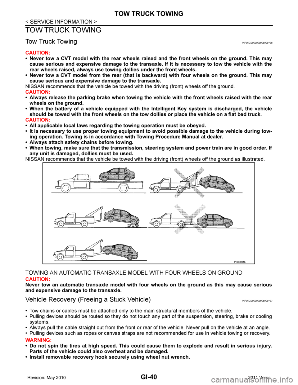 NISSAN TIIDA 2011  Service Repair Manual GI-40
< SERVICE INFORMATION >
TOW TRUCK TOWING
TOW TRUCK TOWING
Tow Truck TowingINFOID:0000000005929736
CAUTION:
• Never tow a CVT model with the rear wheels raised and the front wheels on the groun