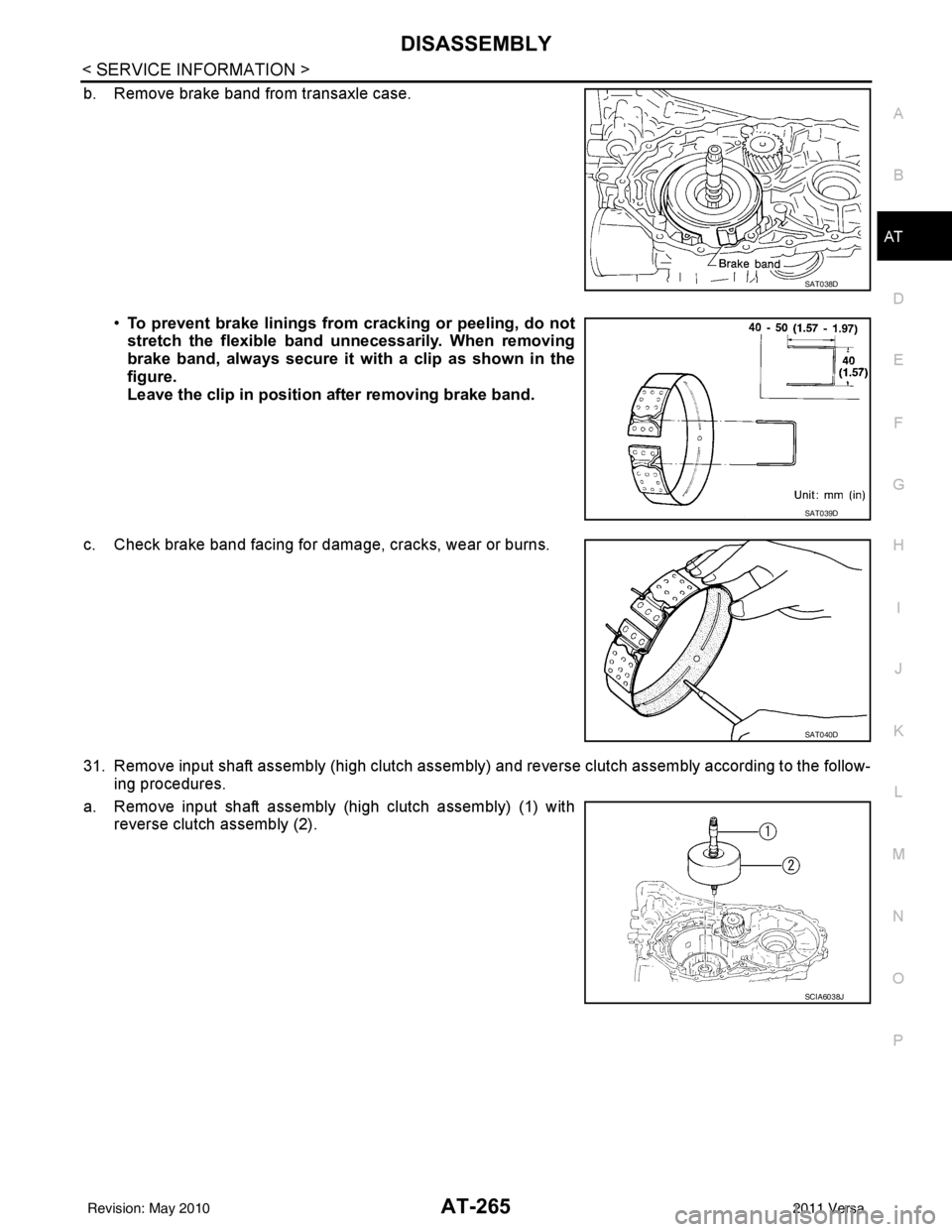NISSAN TIIDA 2011  Service Repair Manual DISASSEMBLYAT-265
< SERVICE INFORMATION >
DE
F
G H
I
J
K L
M A
B
AT
N
O P
b. Remove brake band from transaxle case.
•To prevent brake linings from cracking or peeling, do not
stretch the flexible ba