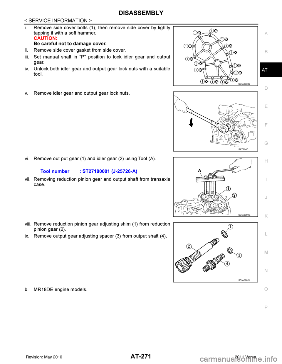 NISSAN TIIDA 2011  Service Repair Manual DISASSEMBLYAT-271
< SERVICE INFORMATION >
DE
F
G H
I
J
K L
M A
B
AT
N
O P
i. Remove side cover bolts (1), then remove side cover by lightly tapping it with a soft hammer.
CAUTION:
Be careful not to da