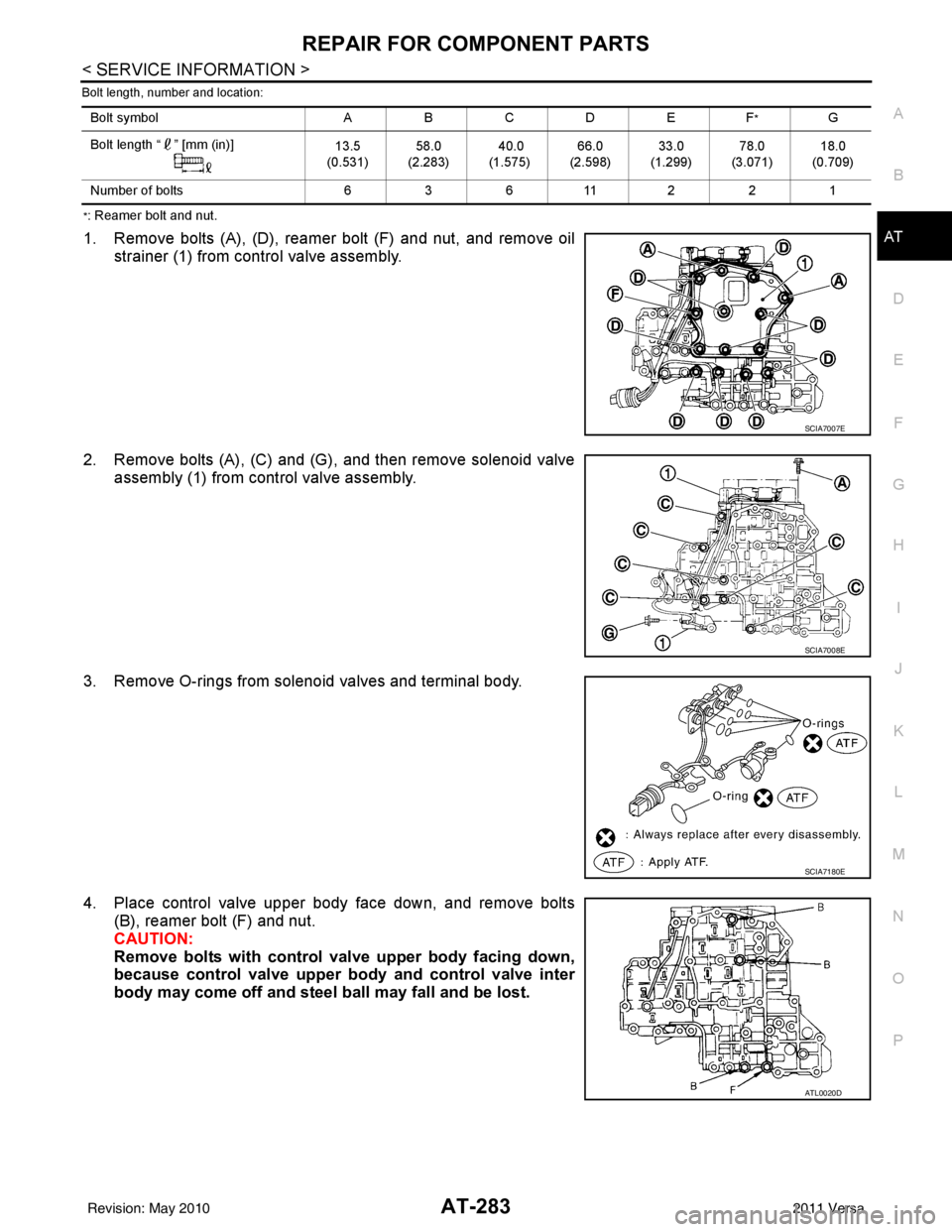 NISSAN TIIDA 2011  Service Repair Manual REPAIR FOR COMPONENT PARTSAT-283
< SERVICE INFORMATION >
DE
F
G H
I
J
K L
M A
B
AT
N
O P
Bolt length, number and location:
*: Reamer bolt and nut.
1. Remove bolts (A), (D), reamer bolt (F) and nut, an