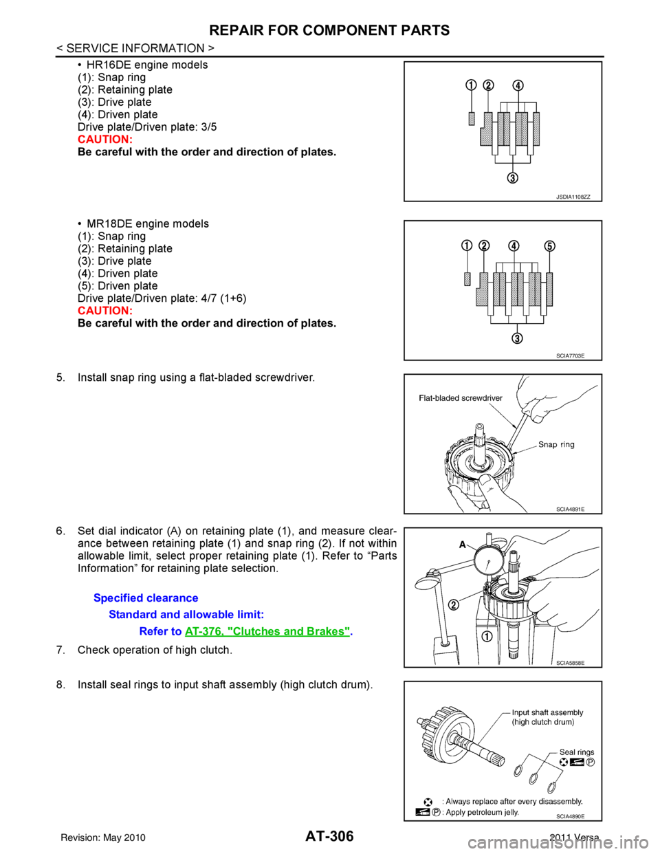 NISSAN TIIDA 2011 Service Repair Manual AT-306
< SERVICE INFORMATION >
REPAIR FOR COMPONENT PARTS
• HR16DE engine models
(1): Snap ring
(2): Retaining plate
(3): Drive plate
(4): Driven plate
Drive plate/Driven plate: 3/5
CAUTION:
Be care NISSAN TIIDA 2011 Service Repair Manual AT-306
< SERVICE INFORMATION >
REPAIR FOR COMPONENT PARTS
• HR16DE engine models
(1): Snap ring
(2): Retaining plate
(3): Drive plate
(4): Driven plate
Drive plate/Driven plate: 3/5
CAUTION:
Be care