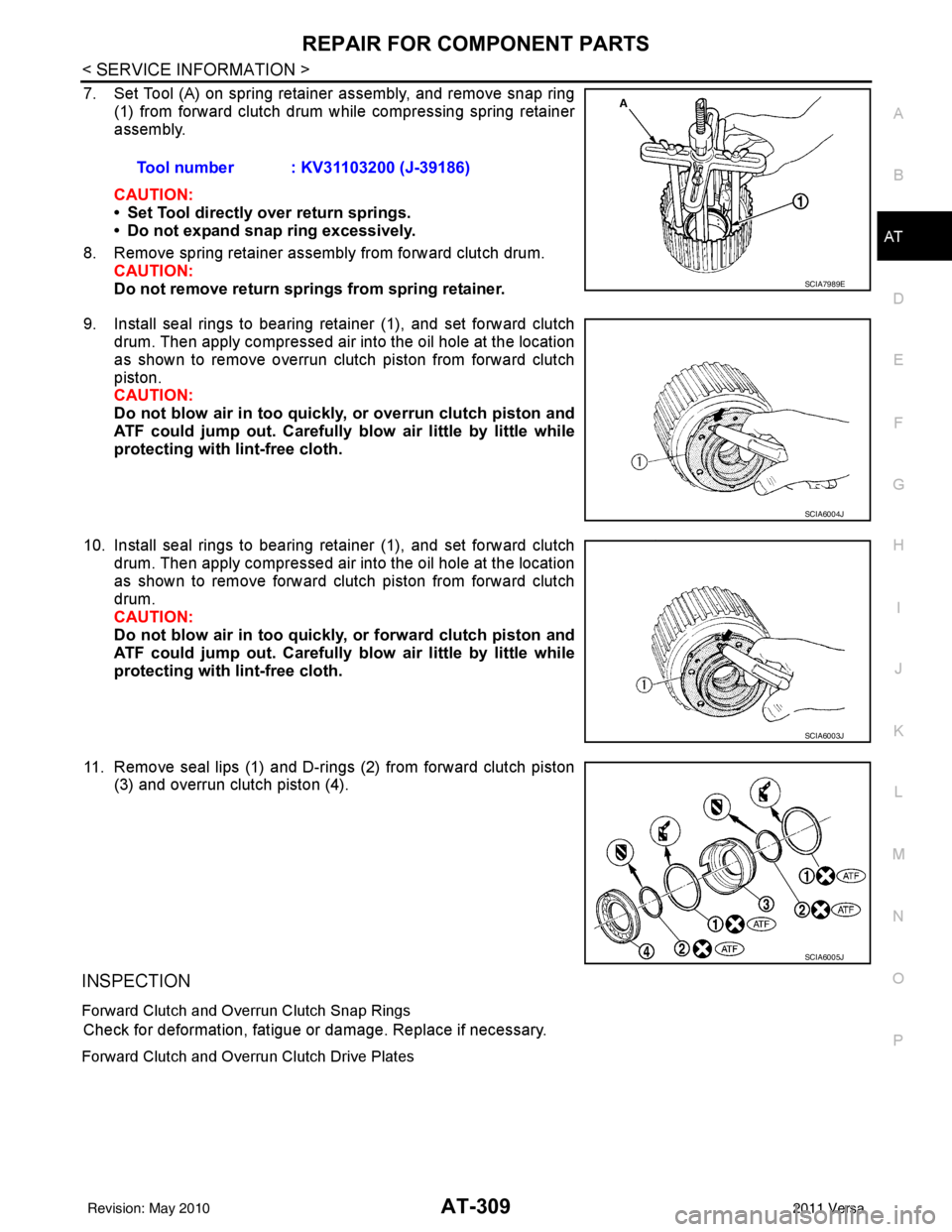 NISSAN TIIDA 2011 Service Repair Manual REPAIR FOR COMPONENT PARTSAT-309
< SERVICE INFORMATION >
DE
F
G H
I
J
K L
M A
B
AT
N
O P
7. Set Tool (A) on spring retainer assembly, and remove snap ring (1) from forward clutch drum while compressin NISSAN TIIDA 2011 Service Repair Manual REPAIR FOR COMPONENT PARTSAT-309
< SERVICE INFORMATION >
DE
F
G H
I
J
K L
M A
B
AT
N
O P
7. Set Tool (A) on spring retainer assembly, and remove snap ring (1) from forward clutch drum while compressin