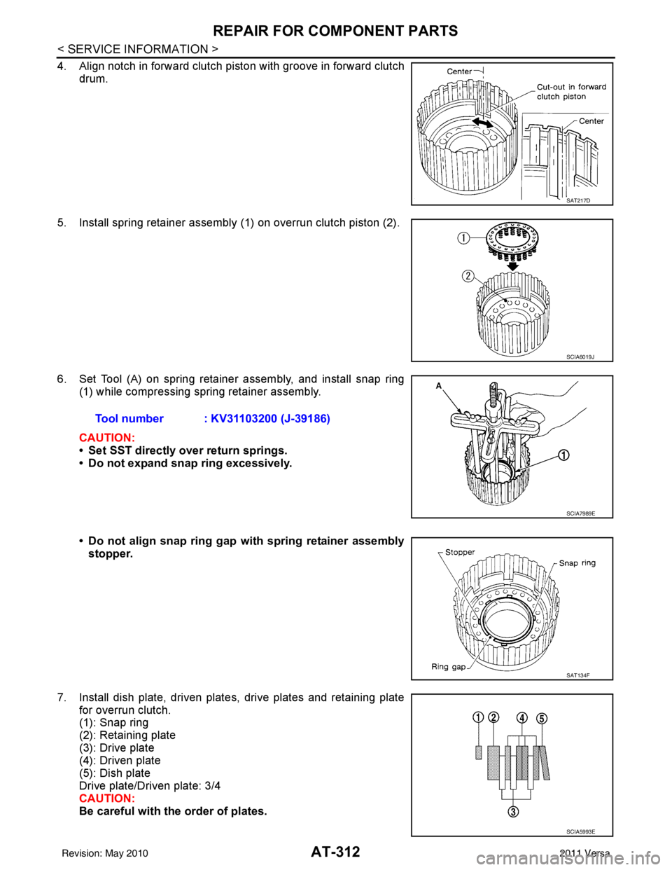 NISSAN TIIDA 2011 Service Repair Manual AT-312
< SERVICE INFORMATION >
REPAIR FOR COMPONENT PARTS
4. Align notch in forward clutch piston with groove in forward clutchdrum.
5. Install spring retainer assembly (1) on overrun clutch piston ( NISSAN TIIDA 2011 Service Repair Manual AT-312
< SERVICE INFORMATION >
REPAIR FOR COMPONENT PARTS
4. Align notch in forward clutch piston with groove in forward clutchdrum.
5. Install spring retainer assembly (1) on overrun clutch piston (