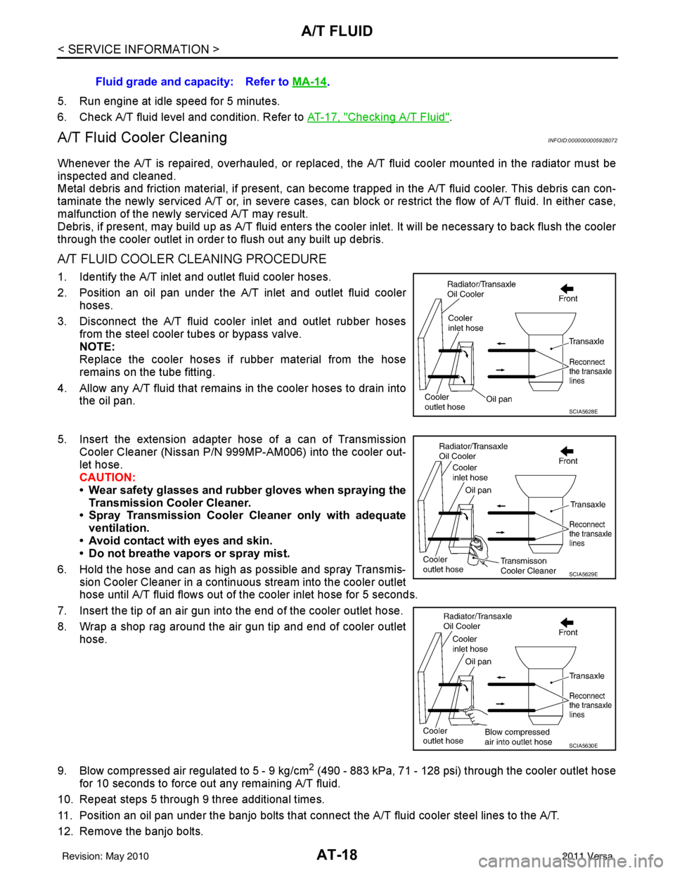 NISSAN TIIDA 2011  Service Repair Manual AT-18
< SERVICE INFORMATION >
A/T FLUID
5. Run engine at idle speed for 5 minutes.
6. Check A/T fluid level and condition. Refer to AT-17, "
Checking A/T Fluid".
A/T Fluid Cooler CleaningINFOID:000000