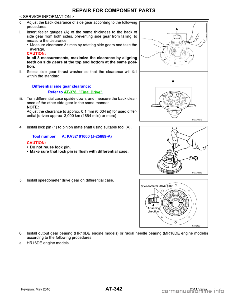 NISSAN TIIDA 2011 Service Repair Manual AT-342
< SERVICE INFORMATION >
REPAIR FOR COMPONENT PARTS
c. Adjust the back clearance of side gear according to the followingprocedures.
i. Insert feeler gauges (A) of the same thickness to the back NISSAN TIIDA 2011 Service Repair Manual AT-342
< SERVICE INFORMATION >
REPAIR FOR COMPONENT PARTS
c. Adjust the back clearance of side gear according to the followingprocedures.
i. Insert feeler gauges (A) of the same thickness to the back