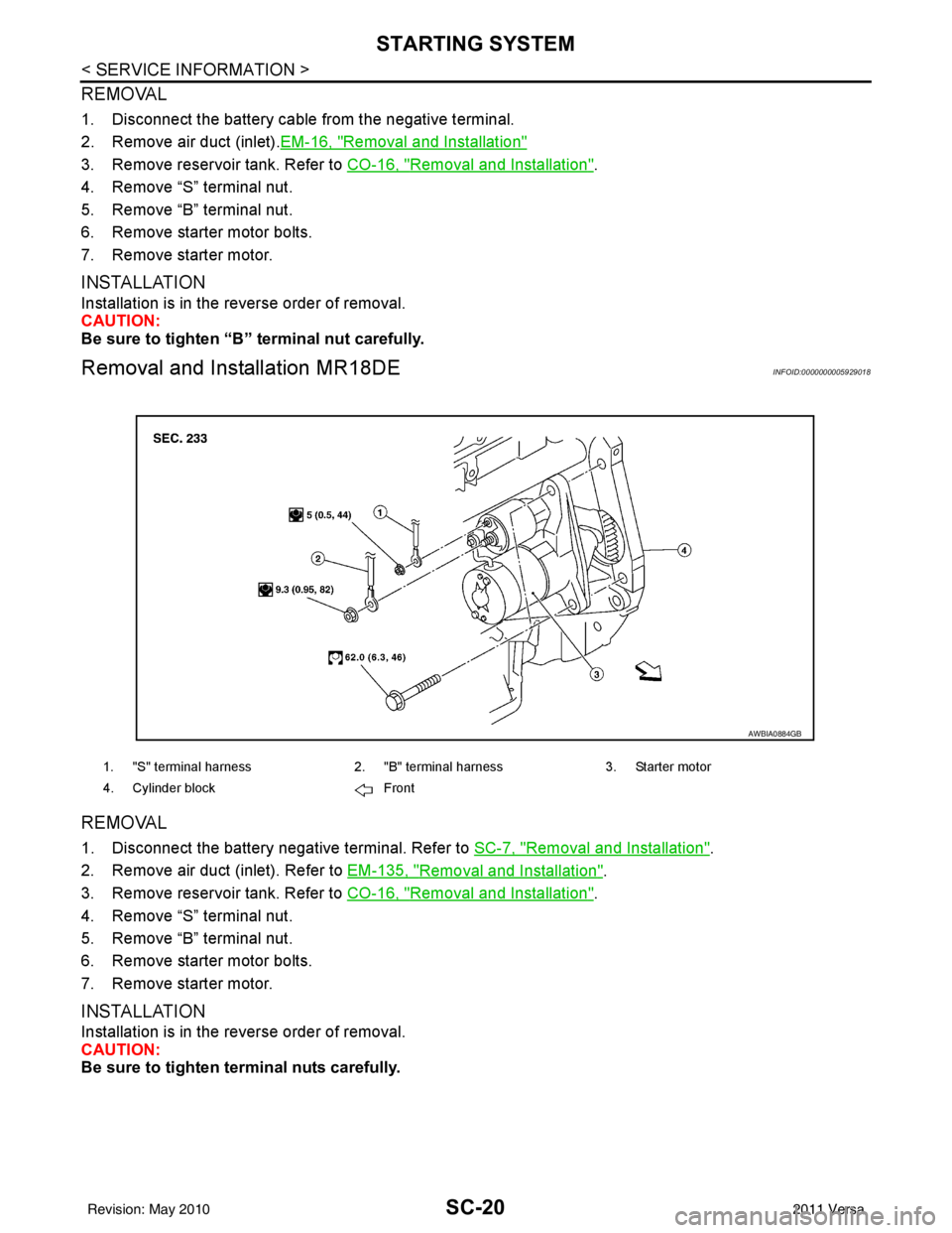 NISSAN TIIDA 2011  Service User Guide SC-20
< SERVICE INFORMATION >
STARTING SYSTEM
REMOVAL 
1. Disconnect the battery cable from the negative terminal.   
2. Remove air duct (inlet).EM-16, "
Removal and Installation"
3. Remove reservoir 