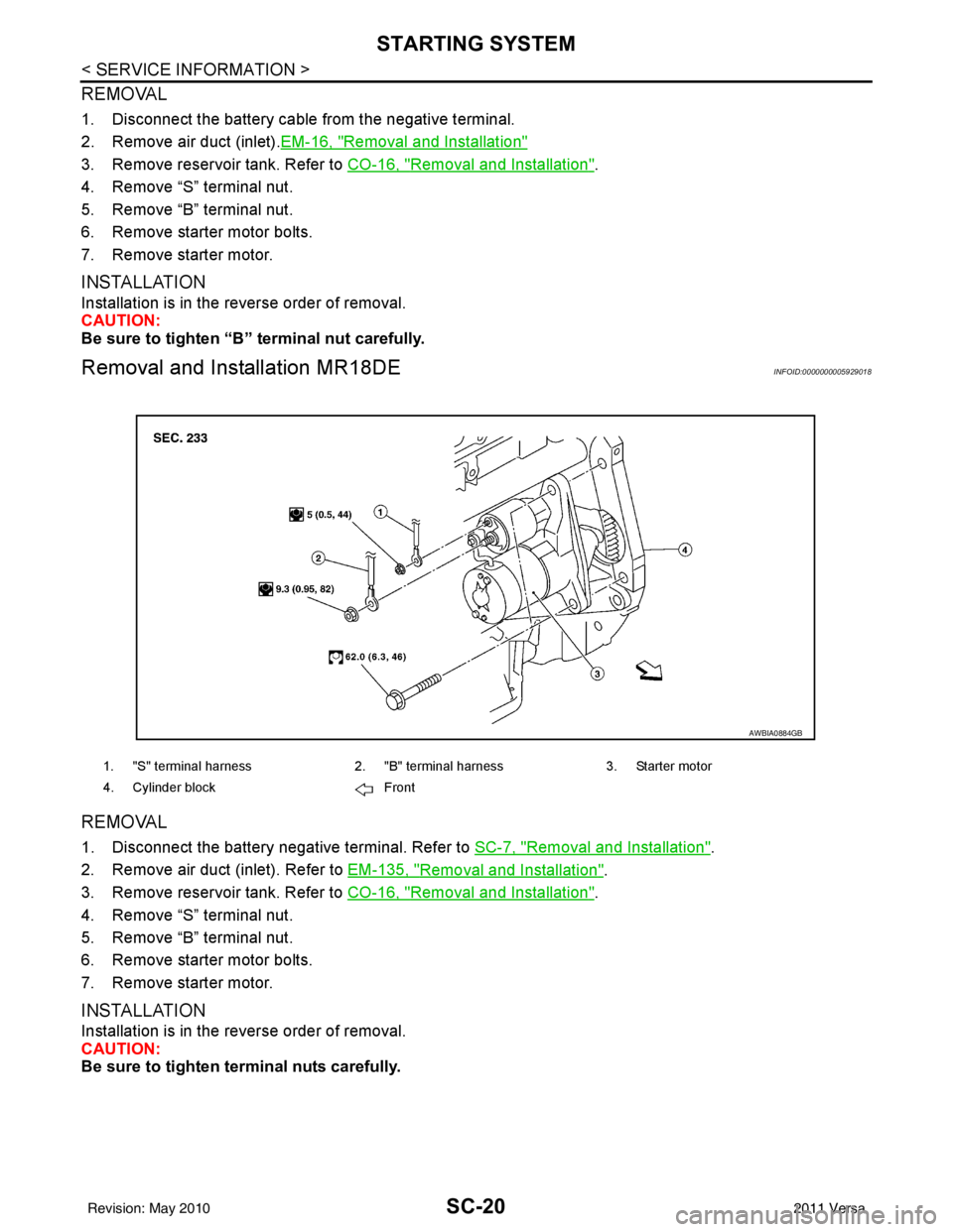 NISSAN TIIDA 2011 Service Repair Manual SC-20
< SERVICE INFORMATION >
STARTING SYSTEM
REMOVAL
1. Disconnect the battery cable from the negative terminal.
2. Remove air duct (inlet).EM-16, "
Removal and Installation"
3. Remove reservoir NISSAN TIIDA 2011 Service Repair Manual SC-20
< SERVICE INFORMATION >
STARTING SYSTEM
REMOVAL
1. Disconnect the battery cable from the negative terminal.
2. Remove air duct (inlet).EM-16, "
Removal and Installation"
3. Remove reservoir